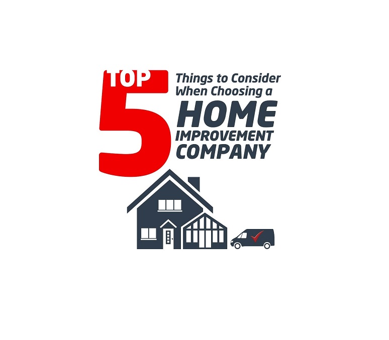 Top 5 Things to Consider When Choosing a Home Improvement Company